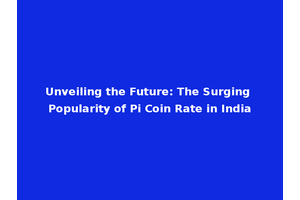 Unveiling the Future: The Surging Popularity of Pi Coin Rate in India