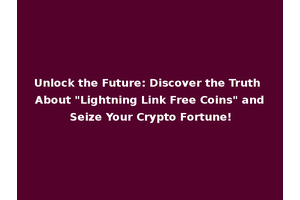Unlock the Future: Discover the Truth About "Lightning Link Free Coins" and Seize Your Crypto Fortune!