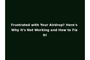 Frustrated with Your Airdrop? Here's Why It's Not Working and How to Fix It!