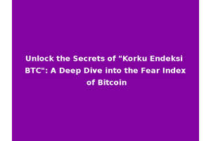 Unlock the Secrets of "Korku Endeksi BTC": A Deep Dive into the Fear Index of Bitcoin