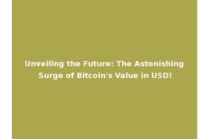 Unveiling the Future: The Astonishing Surge of Bitcoin's Value in USD!