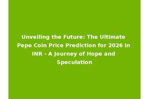 Unveiling the Future: The Ultimate Pepe Coin Price Prediction for 2026 in INR - A Journey of Hope and Speculation