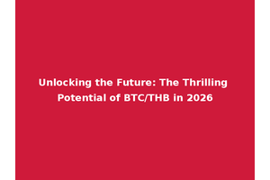 Unlocking the Future: The Thrilling Potential of BTC/THB in 2026
