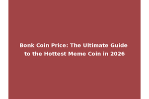 Bonk Coin Price: The Ultimate Guide to the Hottest Meme Coin in 2026