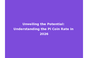 Unveiling the Potential: Understanding the Pi Coin Rate in 2026