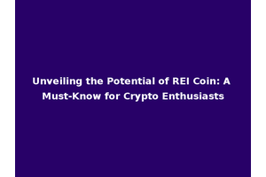 Unveiling the Potential of REI Coin: A Must-Know for Crypto Enthusiasts