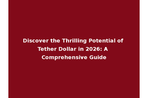 Discover the Thrilling Potential of Tether Dollar in 2026: A Comprehensive Guide
