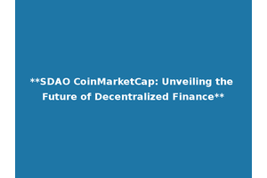 **SDAO CoinMarketCap: Unveiling the Future of Decentralized Finance**