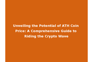 Unveiling the Potential of ATH Coin Price: A Comprehensive Guide to Riding the Crypto Wave