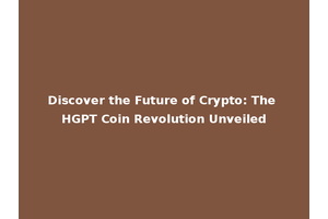 Discover the Future of Crypto: The HGPT Coin Revolution Unveiled