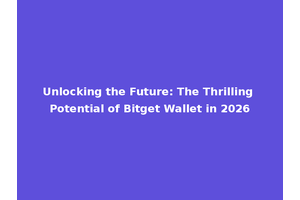 Unlocking the Future: The Thrilling Potential of Bitget Wallet in 2026