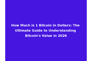 How Much is 1 Bitcoin in Dollars: The Ultimate Guide to Understanding Bitcoin's Value in 2026