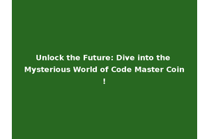 Unlock the Future: Dive into the Mysterious World of Code Master Coin!