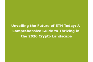 Unveiling the Future of ETH Today: A Comprehensive Guide to Thriving in the 2026 Crypto Landscape
