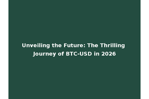 Unveiling the Future: The Thrilling Journey of BTC-USD in 2026