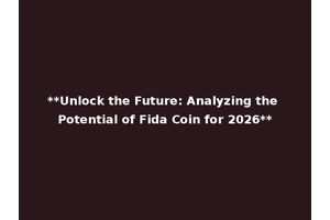 **Unlock the Future: Analyzing the Potential of Fida Coin for 2026**