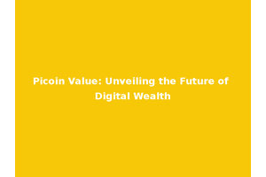Picoin Value: Unveiling the Future of Digital Wealth