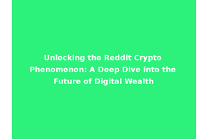 Unlocking the Reddit Crypto Phenomenon: A Deep Dive into the Future of Digital Wealth