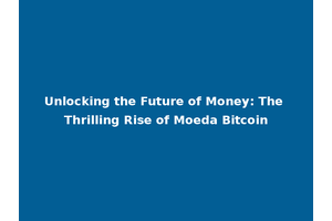 Unlocking the Future of Money: The Thrilling Rise of Moeda Bitcoin