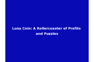 Luna Coin: A Rollercoaster of Profits and Puzzles