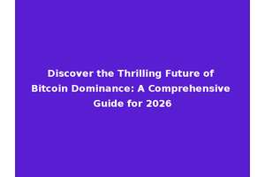 Discover the Thrilling Future of Bitcoin Dominance: A Comprehensive Guide for 2026