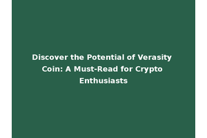 Discover the Potential of Verasity Coin: A Must-Read for Crypto Enthusiasts