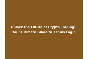 Unlock the Future of Crypto Trading: Your Ultimate Guide to Xcoins Login