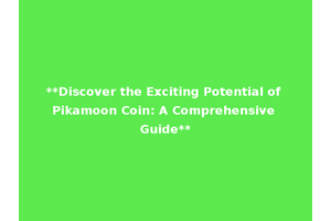 **Discover the Exciting Potential of Pikamoon Coin: A Comprehensive Guide**