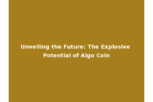 Unveiling the Future: The Explosive Potential of Algo Coin