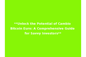 **Unlock the Potential of Cambio Bitcoin Euro: A Comprehensive Guide for Savvy Investors**