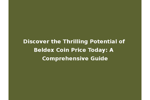 Discover the Thrilling Potential of Beldex Coin Price Today: A Comprehensive Guide