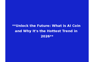 **Unlock the Future: What is AI Coin and Why It's the Hottest Trend in 2026**