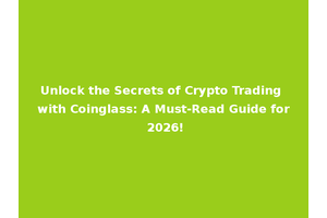 Unlock the Secrets of Crypto Trading with Coinglass: A Must-Read Guide for 2026!