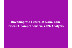 Unveiling the Future of Nano Coin Price: A Comprehensive 2026 Analysis