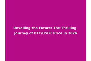 Unveiling the Future: The Thrilling Journey of BTC/USDT Price in 2026