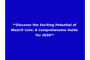 **Discover the Exciting Potential of WazirX Coin: A Comprehensive Guide for 2026**