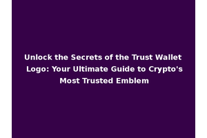 Unlock the Secrets of the Trust Wallet Logo: Your Ultimate Guide to Crypto's Most Trusted Emblem