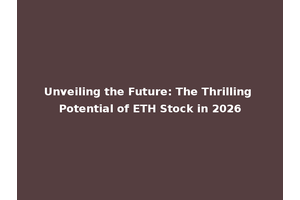 Unveiling the Future: The Thrilling Potential of ETH Stock in 2026