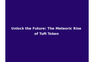 Unlock the Future: The Meteoric Rise of Tuft Token
