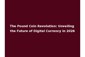 The Pound Coin Revolution: Unveiling the Future of Digital Currency in 2026