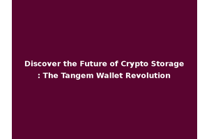 Discover the Future of Crypto Storage: The Tangem Wallet Revolution