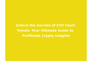 Unlock the Secrets of ETH Chart Trends: Your Ultimate Guide to Profitable Crypto Insights