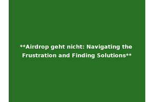 **Airdrop geht nicht: Navigating the Frustration and Finding Solutions**