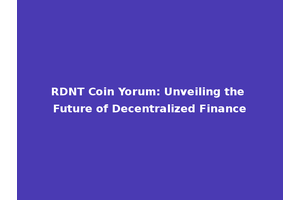 RDNT Coin Yorum: Unveiling the Future of Decentralized Finance