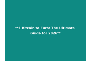 **1 Bitcoin to Euro: The Ultimate Guide for 2026**