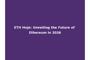 ETH Hoje: Unveiling the Future of Ethereum in 2026