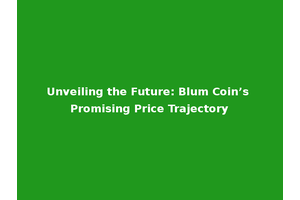 Unveiling the Future: Blum Coin’s Promising Price Trajectory
