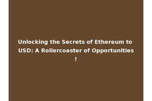 Unlocking the Secrets of Ethereum to USD: A Rollercoaster of Opportunities!