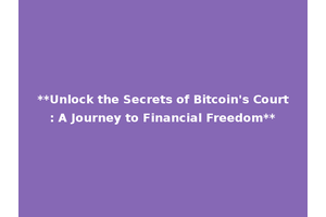 **Unlock the Secrets of Bitcoin's Court: A Journey to Financial Freedom**