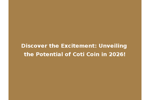 Discover the Excitement: Unveiling the Potential of Coti Coin in 2026!